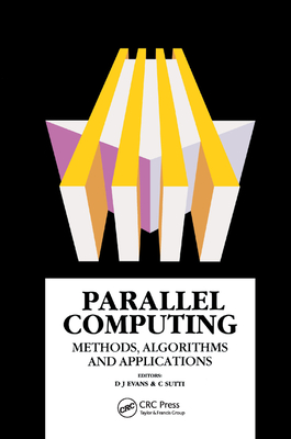 Parallel Computing: Methods, Algorithms and Applications By David J. Evans (Editor), C. Sutti (Editor) Cover Image