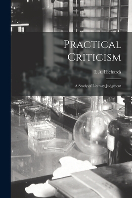 Practical Criticism; a Study of Literary Judgment By I. a. (Ivor Armstrong) 189 Richards (Created by) Cover Image