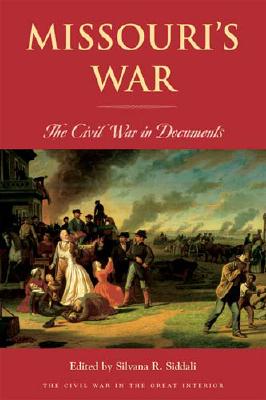 Missouri’s War: The Civil War in Documents (Civil War in the Great Interior)
