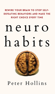 Neuro-Habits: Rewire Your Brain to Stop Self-Defeating Behaviors and Make the Right Choice Every Time Cover Image