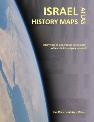 Israel History Maps: 3000 Years of Geographic Chronology of Jewish Sovereignty in the Holy Land By Amir Reiner, Iris Israeli (Editor), Aviva Lee (Editor) Cover Image