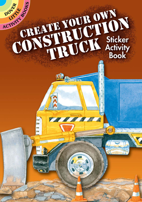 Create Your Own Construction Truck Sticker Activity Book (Dover Little Activity Books Stickers)