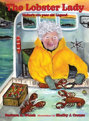 The Lobster Lady: Maine's 102-Year-Old Legend By Barbara A. Walsh, Shelby J. Crouse (Illustrator) Cover Image