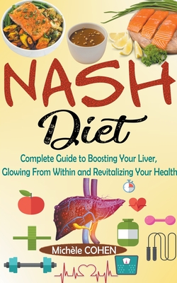 NASH Diet: Complete Guide to Boosting Your Liver, Glowing From Within and Revitalizing Your Health Cover Image