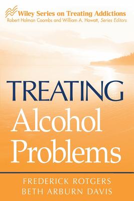 Treating Alcohol Problems (Wiley Treating Addictions #3) Cover Image