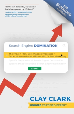 Search Engine Domination: The Proven Plan, Best Practice Processes + Super Moves to Make Millions with Online Marketing By Clay Clark Cover Image