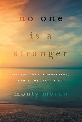 No One Is a Stranger: Finding Love, Connection, and a Brilliant Life By Monty Moran Cover Image