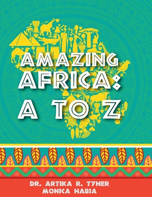 Amazing Africa: A to Z By Artika Tyner, Monica Habia, Reyhana Ismail (Illustrator) Cover Image