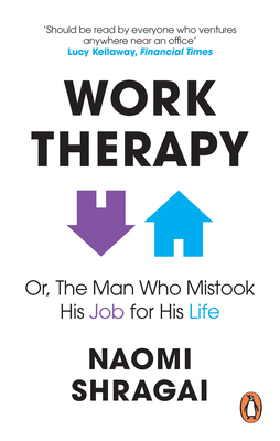 The Man Who Mistook His Job for His Life: How to Thrive at Work by Leaving Your Emotional Baggage Behind By Naomi Shragai Cover Image