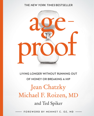 AgeProof: Living Longer Without  Running Out of Money or Breaking a Hip By Jean Chatzky, Michael F. Roizen, MD, Ted Spiker (With), Mehmet C. Oz, MD (Foreword by) Cover Image