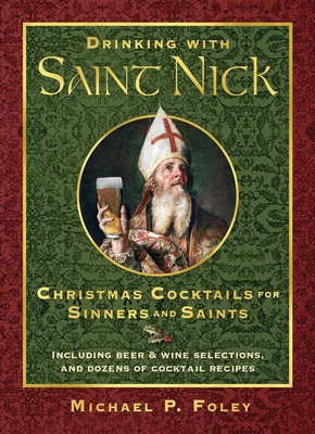 Drinking with Saint Nick: Christmas Cocktails for Sinners and Saints