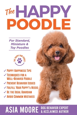 The Happy Poodle: The Happiness Guide for Standard, Miniature & Toy Poodles Cover Image