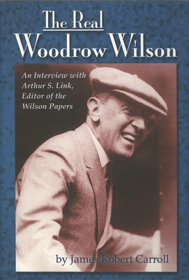 Real Woodrow Wilson: An Interview with Arthur S. Link, Editor of the Wilson Papers (Images from the Past)
