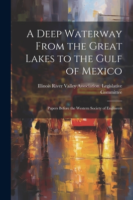 A Deep Waterway From the Great Lakes to the Gulf of Mexico: Papers Before the Western Society of Engineers Cover Image