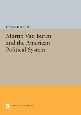 Martin Van Buren and the American Political System (Princeton Legacy Library #855) Cover Image