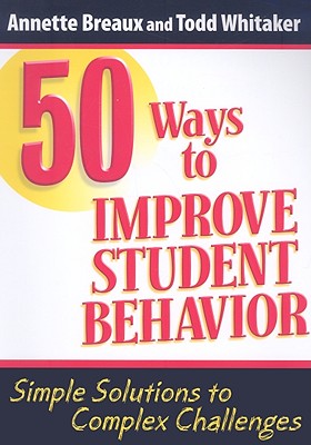 50 Ways to Improve Student Behavior: Simple Solutions to Complex Challenges Cover Image