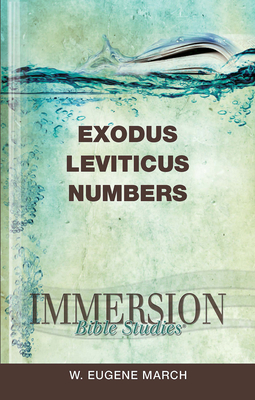 Immersion Bible Studies: Exodus, Leviticus, Numbers By W. Eugene March, Jack A. Keller (Editor) Cover Image