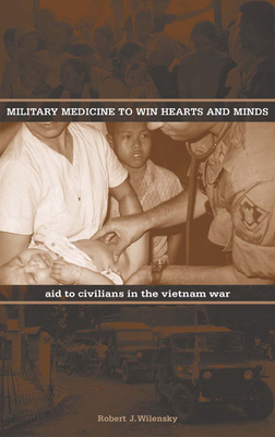 Military Medicine to Win Hearts and Minds: Aid to Civilians in the Vietnam War (Modern Southeast Asia Series)