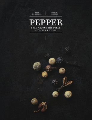 Pepper: From Around the World: Stories & Recipes By Erwann de Kerros, Bénédicte Bortoli, Thierry Nérisson (Contributions by), Marc Jeanson (Contributions by), Guillaume Czerw (By (photographer)) Cover Image