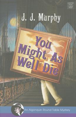 Cover for You Might as Well Die (Algonquin Round Table Mysteries)