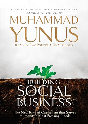 Building Social Business: The New Kind of Capitalism That Serves Humanitys Most Pressing Needs Cover Image