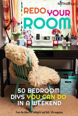 Redo Your Room: 50 Bedroom Diys You Can Do in a Weekend (Faithgirlz) Cover Image