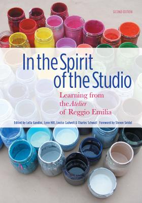 In the Spirit of the Studio: Learning from the Atelier of Reggio Emilia (Early Childhood Education) Cover Image