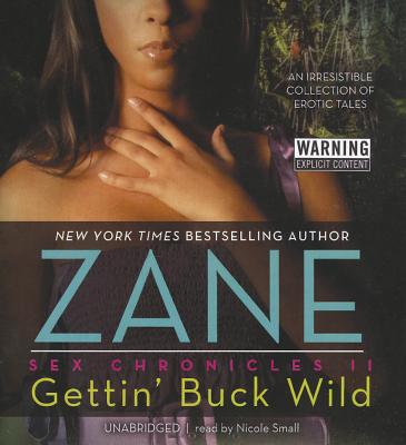 Gettin' Buck Wild (Sex Chronicles #2) By Zane, Nicole Small (Read by) Cover Image