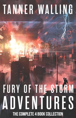 Fury of the Storm Adventures: The Complete 4-Book Collection By Tanner Walling Cover Image