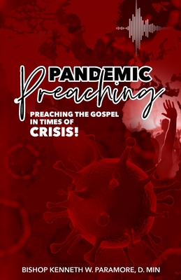 Pandemic Preaching: Preaching the Gospel in Times of Crisis By Bishop Kenneth W. Paramore, Gail Dudley (Consultant) Cover Image