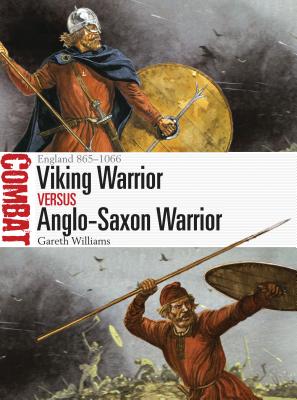 Viking Warrior vs Anglo-Saxon Warrior: England 865–1066 (Combat) By Gareth Williams, Peter Dennis (Illustrator) Cover Image