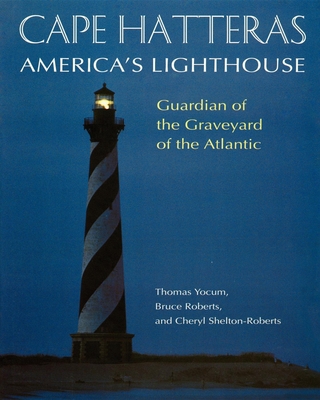 Cape Hatteras: America's Lighthouse By Bruce Roberts, Cheryl Shelton-Roberts, Thomas Yocum Cover Image