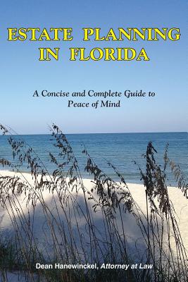 Estate Planning in Florida - A Concise and Complete Guide to Peace of Mind By Dean Hanewinckel Cover Image