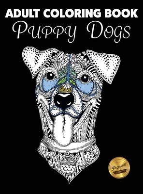 Adult Coloring Book: Puppy Dogs (Stress Reliever Coloring Books #10)