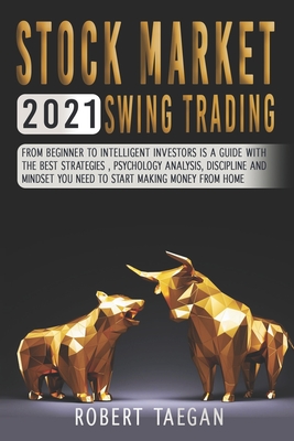 Stock Market 2021 - Swing Trading: From beginner to intelligent investors is a guide with the best strategies, psychology analysis, discipline and min Cover Image