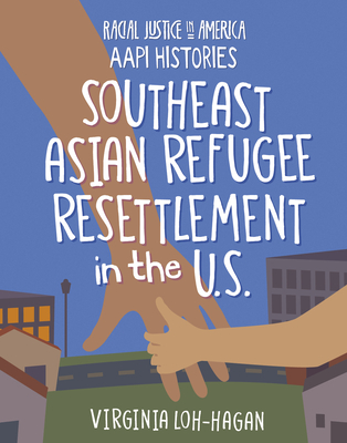 Southeast Asian Refugee Resettlement in the U.S. By Virginia Loh-Hagan Cover Image