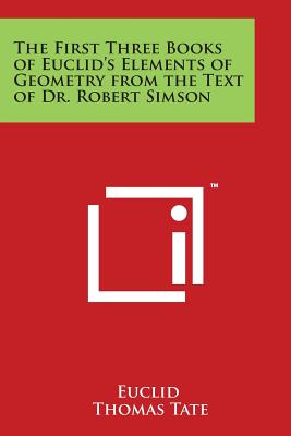 The First Three Books of Euclid's Elements of Geometry from the Text of Dr. Robert Simson By Euclid, Thomas Tate Cover Image