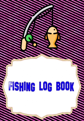 Fishing Log Book Fishing: Finder Fishing Logbook Size 7x10 Inch Cover Matte - Fisherman - Experiences # Diary 110 Page Standard Prints. Cover Image