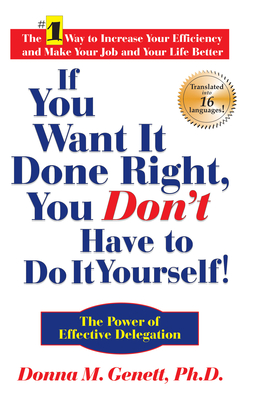 If You Want It Done Right, You Don't Have to Do It Yourself!: The Power of Effective Delegation Cover Image