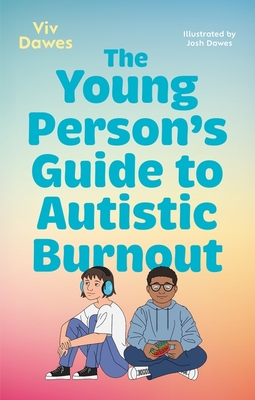 The Young Person's Guide to Autistic Burnout By VIV Dawes Cover Image