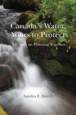 Canada's Water, Yours to Protect: A Primer on Planning Together Cover Image