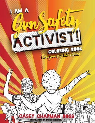 I Am A Gun Safety Activist!: Coloring Book By Casey Chapman Ross, Dylan Wickstrom (Illustrator) Cover Image