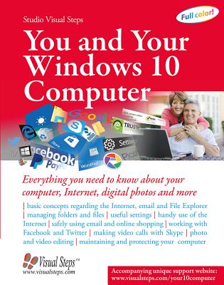 You and Your Windows 10 Computer: Everything you need to know about your computer, Internet, digital photos and more (Computer Books for Seniors series)