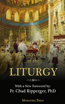 A Catechism of the Liturgy: For use with the Traditional Latin Mass Cover Image