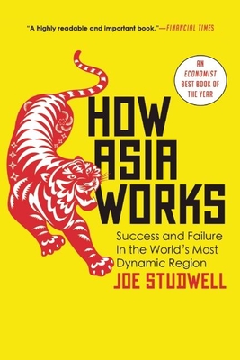 How Asia Works: Success and Failure in the World's Most Dynamic Region By Joe Studwell Cover Image