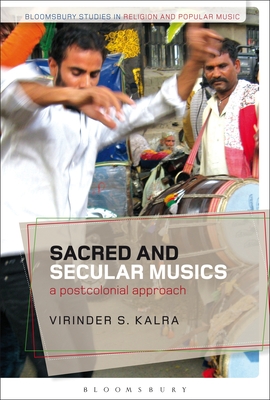 Sacred and Secular Musics (Bloomsbury Studies in Religion and Popular Music) By Virinder S. Kalra Cover Image