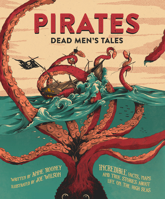 Pirates: Dead Men's Tales: Incredible Facts, Maps and True Stories about Life on the High Seas By Joe Wilson (Illustrator) Cover Image