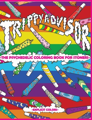 Trippy Advisor-The Psychedelic Coloring Book for Stoners: An