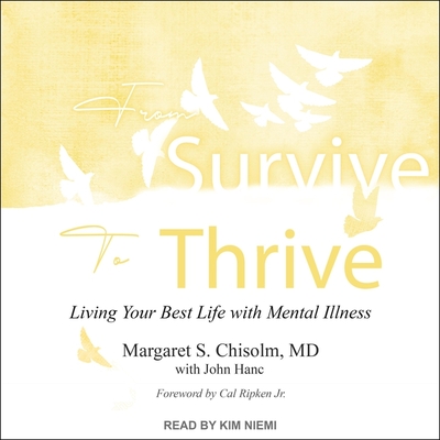 From Survive to Thrive: Living Your Best Life with Mental Illness By Margaret S. Chisholm, Cal Ripken (Contribution by), Kim Niemi (Read by) Cover Image