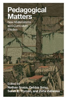 Pedagogical Matters; New Materialisms and Curriculum Studies (Counterpoints #501) By Shirley R. Steinberg (Editor), Nathan Snaza (Editor), Debbie Sonu (Editor) Cover Image